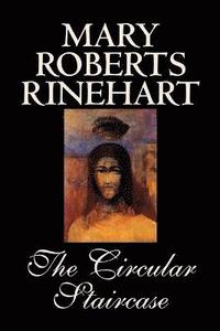 bokomslag The Circular Staircase by Mary Roberts Rinehart, Fiction, Classics, Mystery & Detective