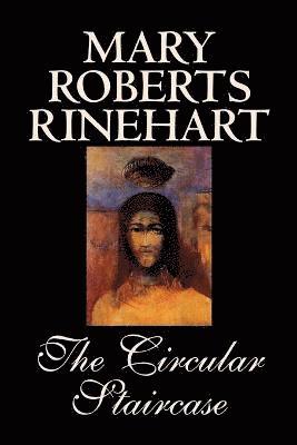 Mary Roberts Rinehart - Circular Staircase by Mary Roberts Rinehart, Fiction, Classics, Mystery & Detective, Häftad