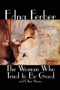 bokomslag Woman Who Tried to Be Good and Other Stories by Edna Ferber, Fiction, Literary
