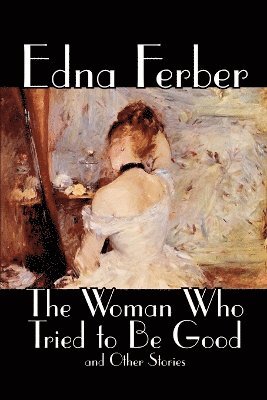 Woman Who Tried to Be Good and Other Stories by Edna Ferber, Fiction, Literary 1