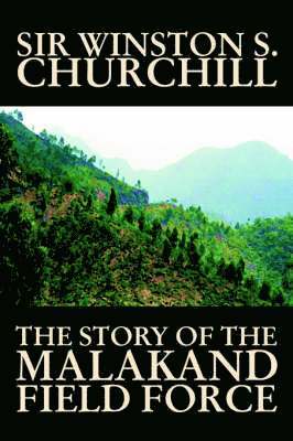 Winston S Churchill - Story of the Malakand Field Force by Winston S. Churchill, World and Miltary History, Inbunden
