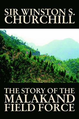 The Story of the Malakand Field Force by Winston S. Churchill, World and Miltary History 1