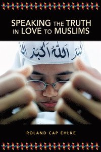 bokomslag Speaking The Truth In Love To Muslims