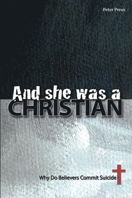 Peter Preus - And She Was a Christian: Why Do Believers Commit Suicide?, Häftad
