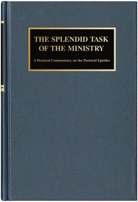 David J. Valleskey - The Splendid Task of the Ministry: A Pastoral Commentary on the Pastoral Epistles, Inbunden