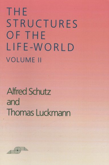 Alfred Schutz, Thomas Luckmann - Structures of the Life-World, Vol. 2, Häftad