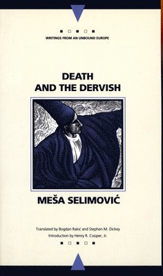 Mesa Selimovic - Death and the Dervish (Writings from an Unbound Europe), Häftad