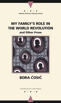 bokomslag My Family's Role in the World Revolution and Other Prose