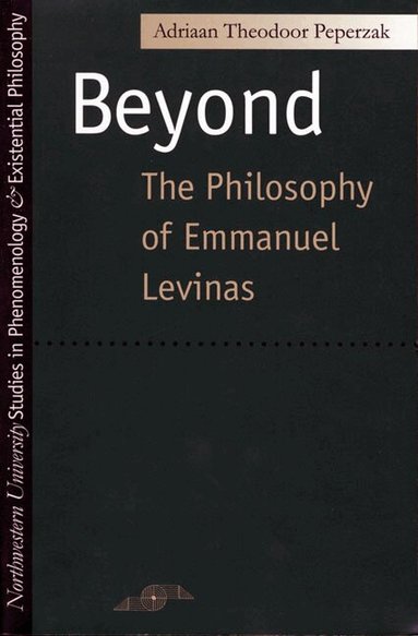 Adriaan Theodoor Peperzak - Beyond the Philosophy of Emmanuel Levinas, Häftad
