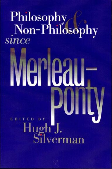 Hugh J. Silverman - Philosophy and Non-philosophy Since Merleau-Ponty, Häftad