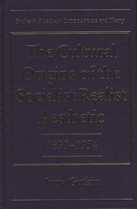 bokomslag The Cultural Origins of the Socialist Realist Aesthetic, 1890-1934