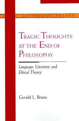 Gerald L. Bruns, Gerald L Bruns - Tragic Thoughts at the End of Philosophy, Häftad