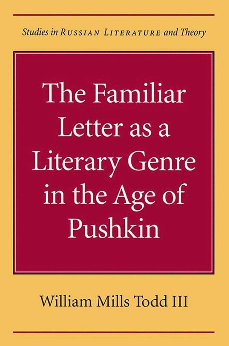 William Mills Todd, William Mills III Todd - Familiar Letter As a Literary Genre in the Age of Pushkin, Häftad