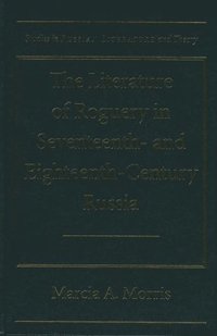 bokomslag The Literature of Roguery in Seventeenth-and Eighteenth-century Russia