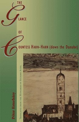 Peter Esterhazy - Glance of Countess Hahn-Hahn (down the Danube), Häftad