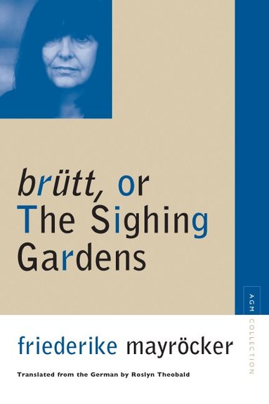 Friederike Mayrocker, Rainer Rumold - Brutt, or the Sighing Gardens, Häftad