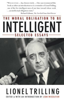 Lionel Trilling, Leon Wieseltier - Moral Obligation to Be Intelligent, Häftad