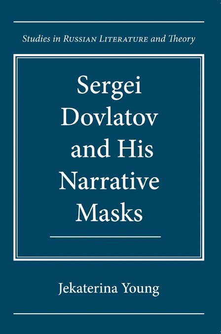 Jekaterina Young - Sergei Dovlatov and His Narrative Masks, Inbunden