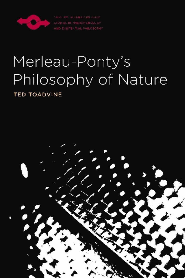 Northwestern University Press, Ted Toadvine - Merleau-Ponty's Philosophy of Nature, Häftad