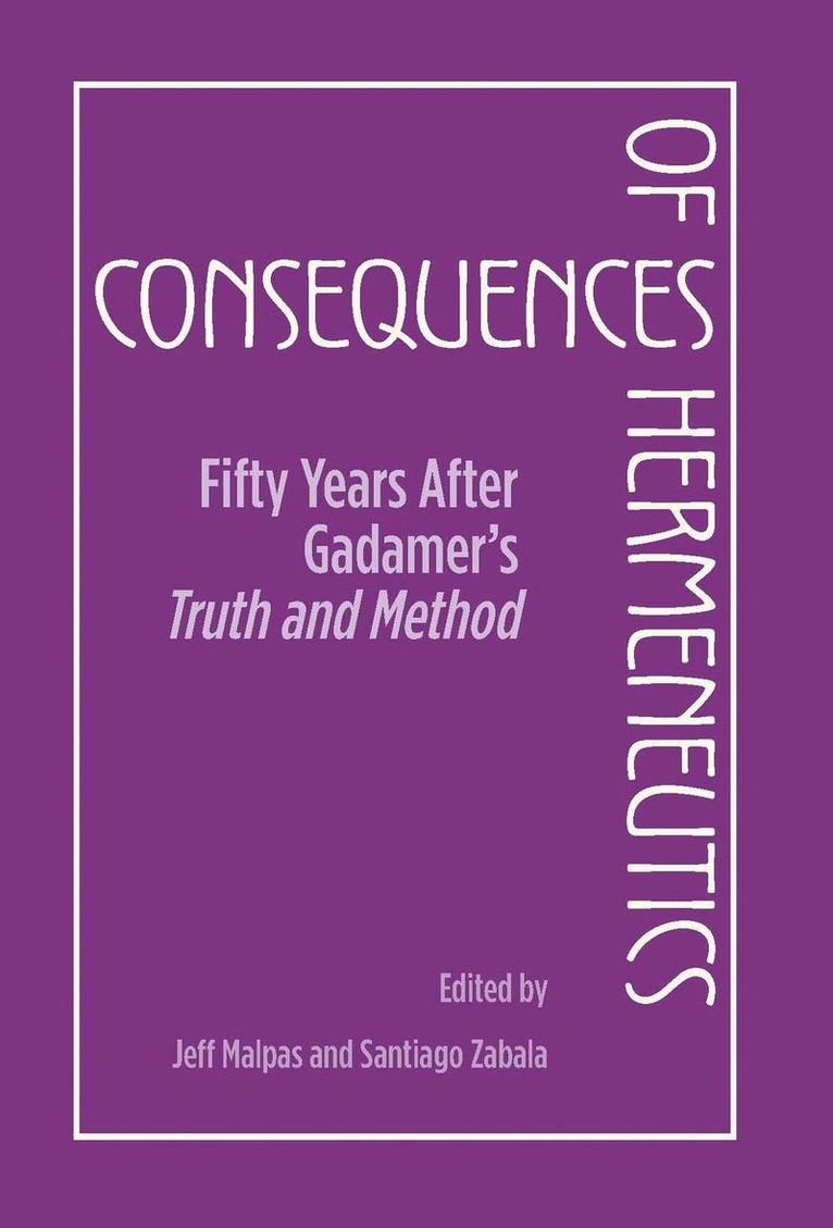 Northwestern University Press, Jeff Malpas, Santiago Zabala - Consequences of Hermeneutics, Inbunden
