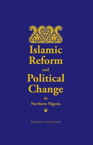 Roman Loimeier - Islamic Reform and Political Change in Northern Nigeria, Häftad
