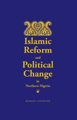 Roman Loimeier - Islamic Reform and Political Change in Northern Nigeria, Häftad