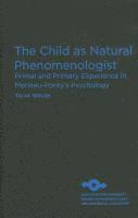 bokomslag The Child as Natural Phenomenologist