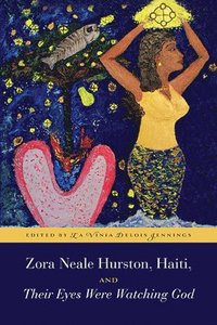 bokomslag Zora Neale Hurston, Haiti, and Their Eyes Were Watching God