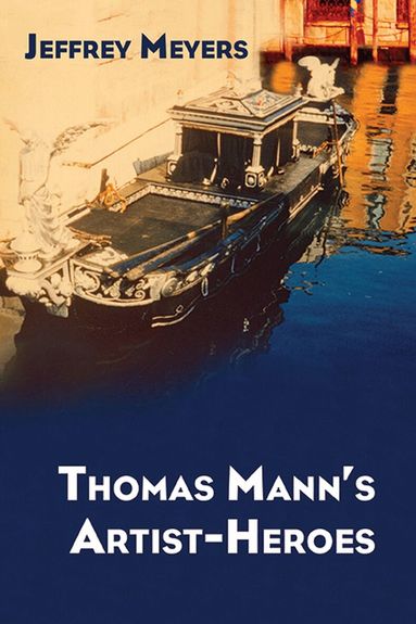 Jeffrey Meyers - Thomas Mann's Artist-Heroes, Inbunden