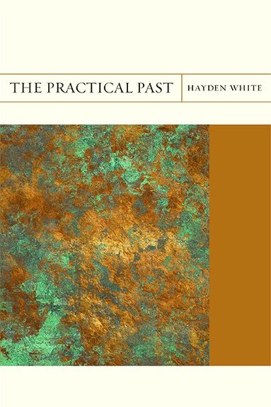 Hayden White - Practical Past, Häftad
