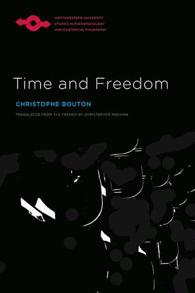 Christophe Bouton, Anthony J. Steinbock - Time and Freedom, Häftad