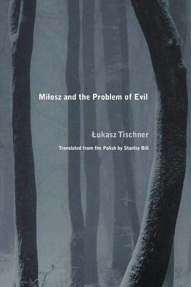 Lukasz Tischner - Milosz and the Problem of Evil, Inbunden