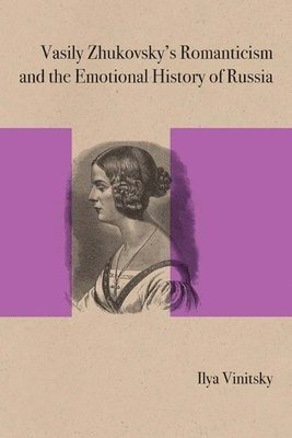 Vasily Zhukovsky's Romanticism and the Emotional History of Russia 1