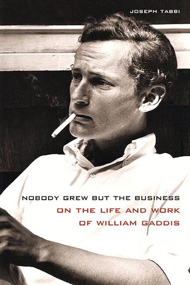 Joseph Tabbi - Nobody Grew but the Business, Inbunden