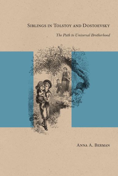 Anna A. Berman - Siblings in Tolstoy and Dostoevsky, Inbunden