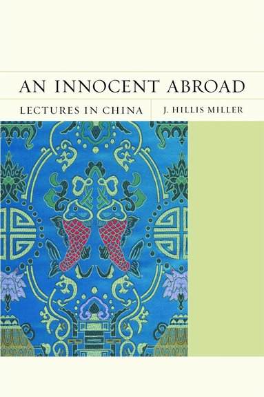 J. Hillis Miller - Innocent Abroad, Inbunden