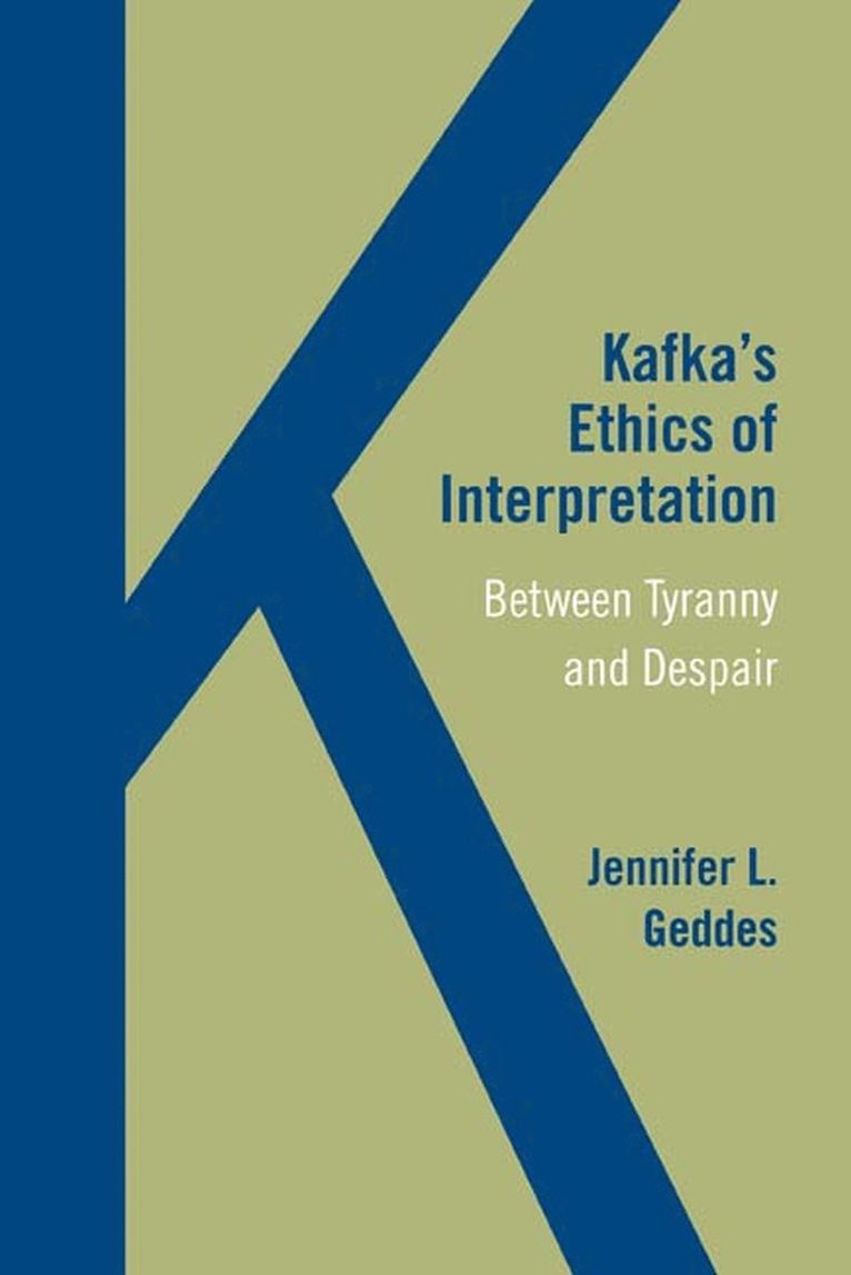 Jennifer L. Geddes - Kafka’s Ethics of Interpretation, Häftad