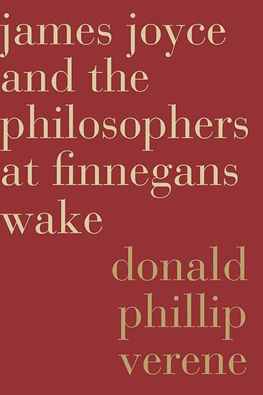 Donald Phillip Verene - James Joyce and the Philosophers at Finnegans Wake, Inbunden