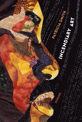 Patricia Smith - Incendiary Art: Poems, Häftad