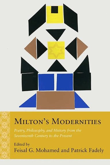 Feisal G. Mohamed, Patrick Fadely, Feisal G. Mohamed, Patrick Fadely - Milton's Modernities, Inbunden