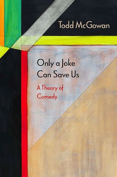 Todd McGowan - Only a Joke Can Save Us, Inbunden