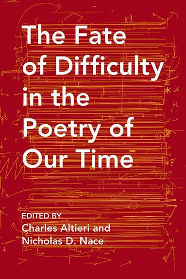 Nicholas Nace, Charles Altieri, Nicholas Nace, Charles Altieri - Fate of Difficulty in the Poetry of Our Time, Häftad