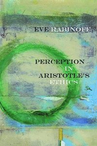 bokomslag Perception in Aristotle's Ethics