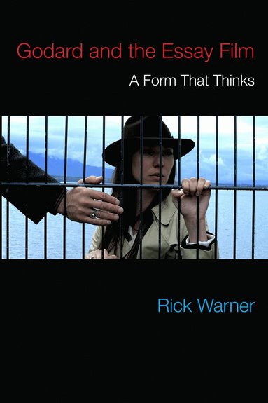 Rick Warner - Godard and the Essay Film, Inbunden