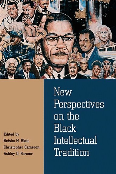 Keisha Blain, Christopher Cameron, Ashley Farmer - New Perspectives on the Black Intellectual Tradition, Inbunden