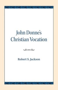 bokomslag John Donne's Christian Vocation