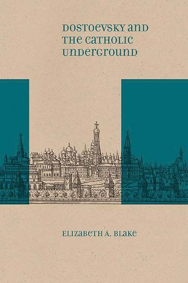 bokomslag Dostoevsky and the Catholic Underground