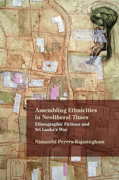 Nimanthi Perera-Rajasingham - Assembling Ethnicities in Neoliberal Times, Häftad
