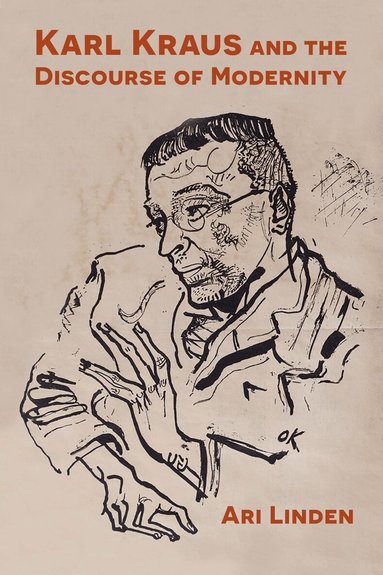 Ari Linden - Karl Kraus and the Discourse of Modernity, Inbunden