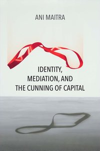 bokomslag Identity, Mediation, and the Cunning of Capital
